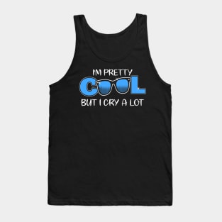 I'm Pretty Cool But I Cry A Lot Funny Quote Gift Tank Top